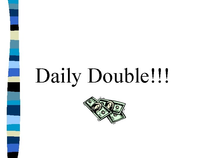 Daily Double!!! 