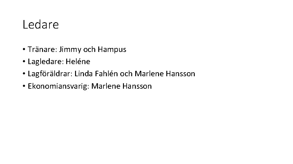 Ledare • Tränare: Jimmy och Hampus • Lagledare: Heléne • Lagföräldrar: Linda Fahlén och