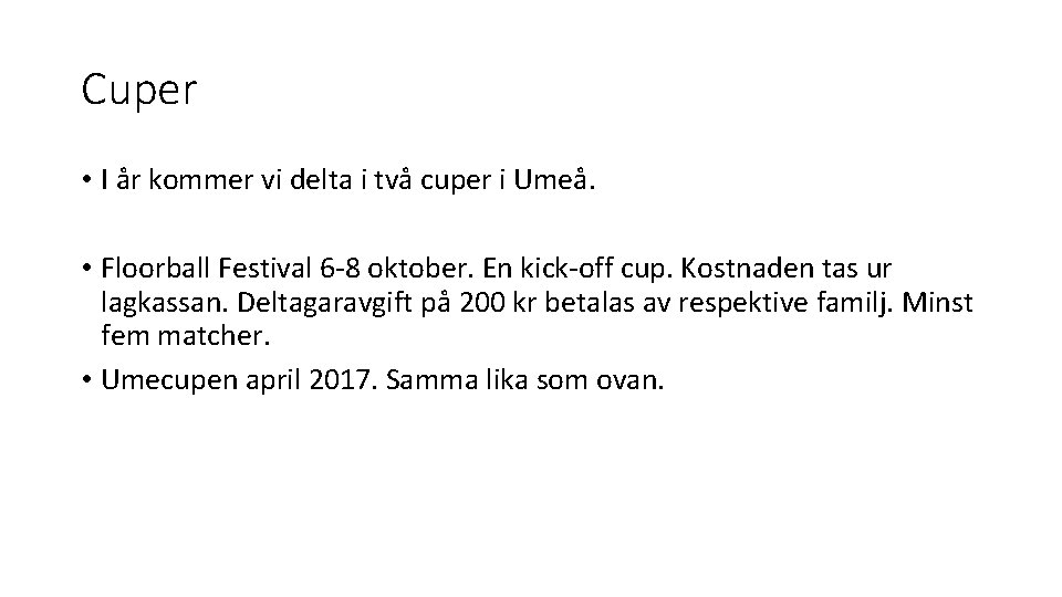 Cuper • I år kommer vi delta i två cuper i Umeå. • Floorball