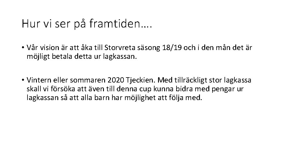 Hur vi ser på framtiden…. • Vår vision är att åka till Storvreta säsong