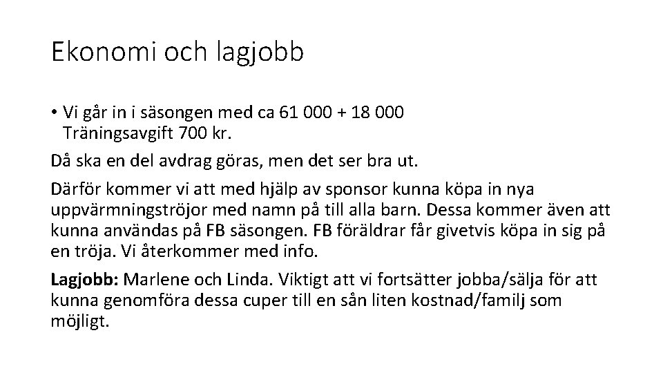 Ekonomi och lagjobb • Vi går in i säsongen med ca 61 000 +