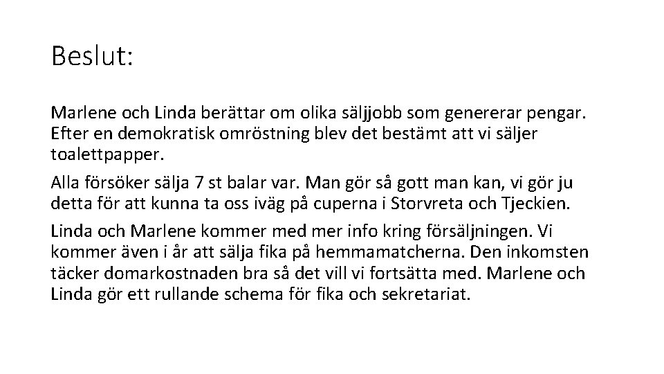 Beslut: Marlene och Linda berättar om olika säljjobb som genererar pengar. Efter en demokratisk