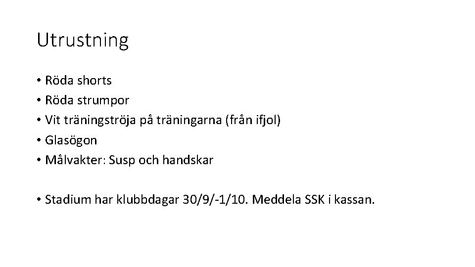 Utrustning • Röda shorts • Röda strumpor • Vit träningströja på träningarna (från ifjol)