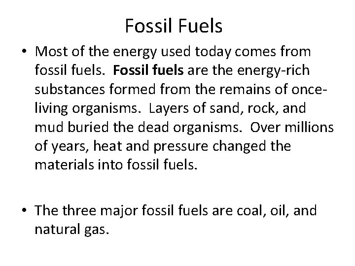 Fossil Fuels • Most of the energy used today comes from fossil fuels. Fossil