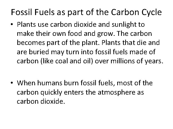 Fossil Fuels as part of the Carbon Cycle • Plants use carbon dioxide and