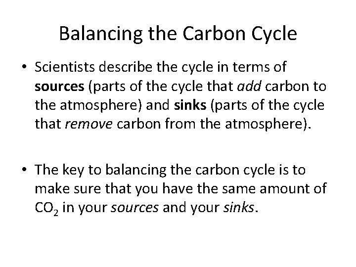 Balancing the Carbon Cycle • Scientists describe the cycle in terms of sources (parts