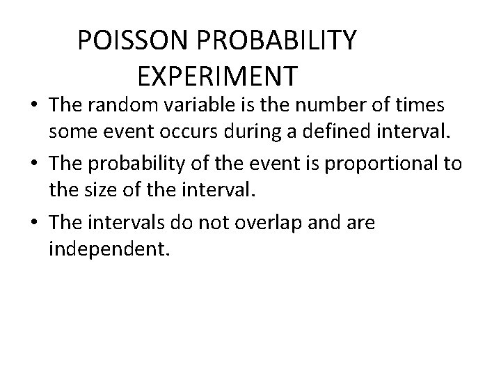 POISSON PROBABILITY EXPERIMENT • The random variable is the number of times some event