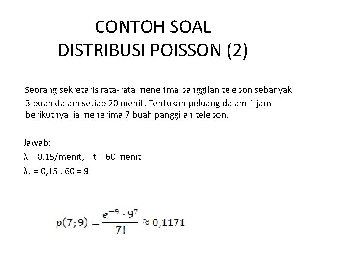 CONTOH SOAL DISTRIBUSI POISSON (2) Seorang sekretaris rata-rata menerima panggilan telepon sebanyak 3 buah