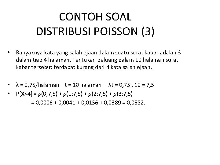 CONTOH SOAL DISTRIBUSI POISSON (3) • Banyaknya kata yang salah ejaan dalam suatu surat