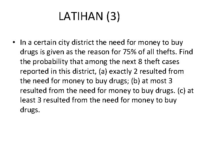 LATIHAN (3) • In a certain city district the need for money to buy