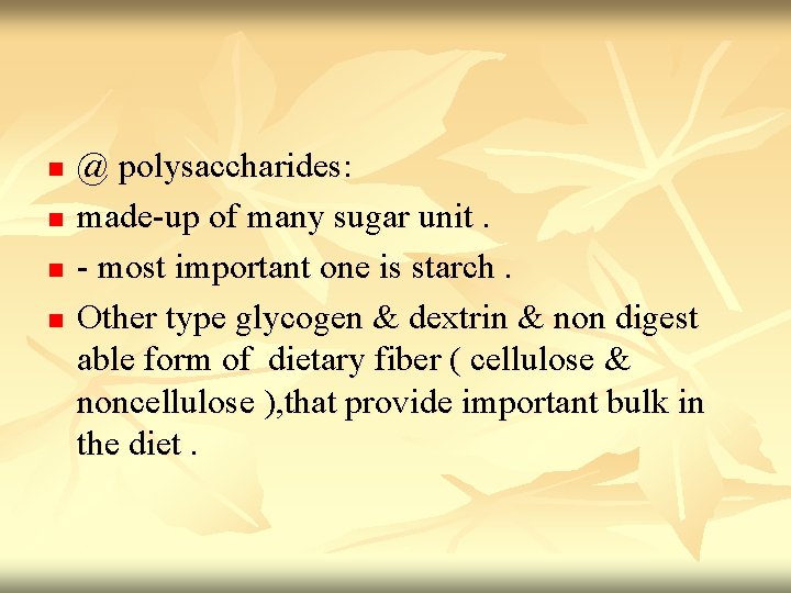 n n @ polysaccharides: made-up of many sugar unit. - most important one is