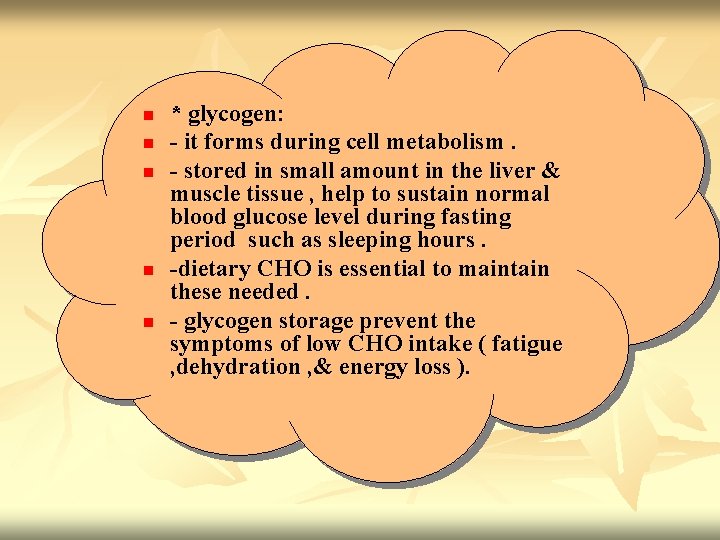 n n n * glycogen: - it forms during cell metabolism. - stored in