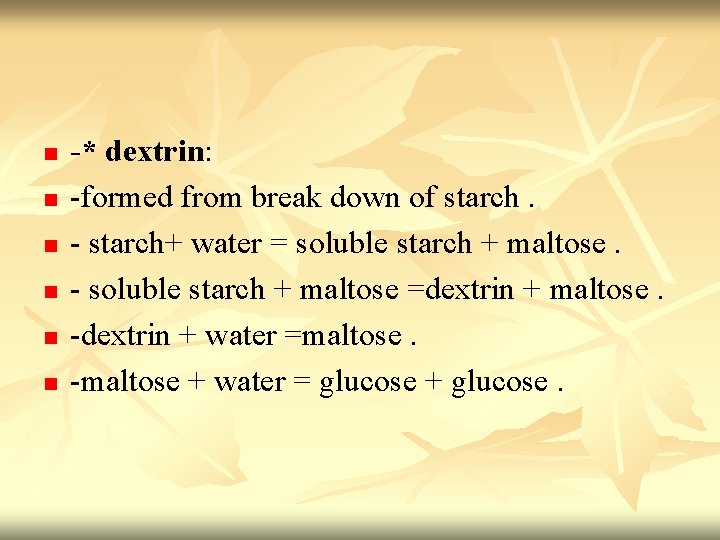 n n n -* dextrin: -formed from break down of starch. - starch+ water