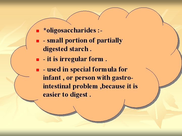 n n *oligosaccharides : - small portion of partially digested starch. - it is