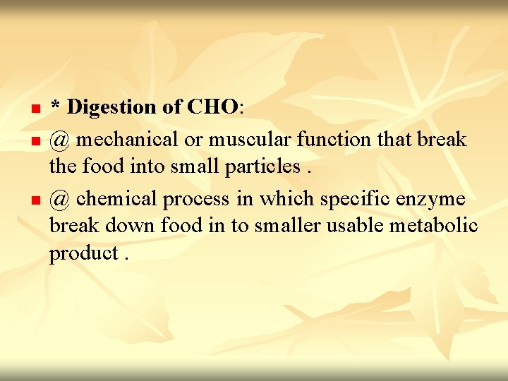 n n n * Digestion of CHO: @ mechanical or muscular function that break