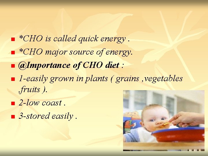 n n n *CHO is called quick energy. *CHO major source of energy. @Importance