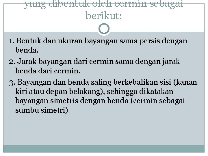 yang dibentuk oleh cermin sebagai berikut: 1. Bentuk dan ukuran bayangan sama persis dengan