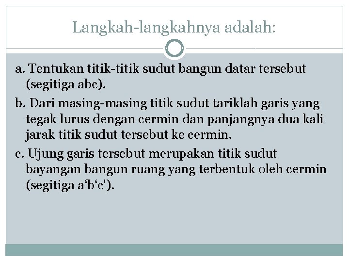 Langkah-langkahnya adalah: a. Tentukan titik-titik sudut bangun datar tersebut (segitiga abc). b. Dari masing-masing