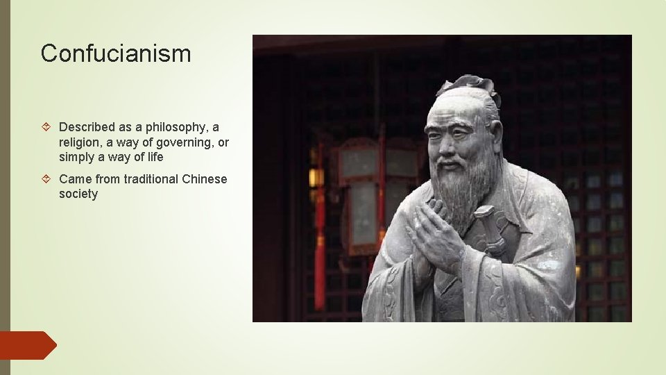 Confucianism Described as a philosophy, a religion, a way of governing, or simply a