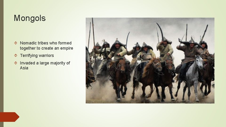Mongols Nomadic tribes who formed together to create an empire Terrifying warriors Invaded a