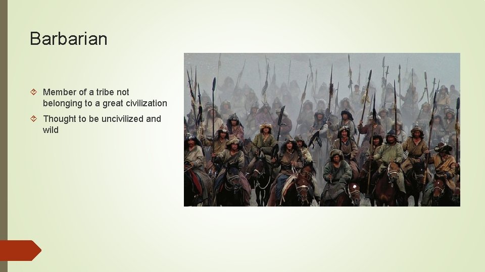 Barbarian Member of a tribe not belonging to a great civilization Thought to be