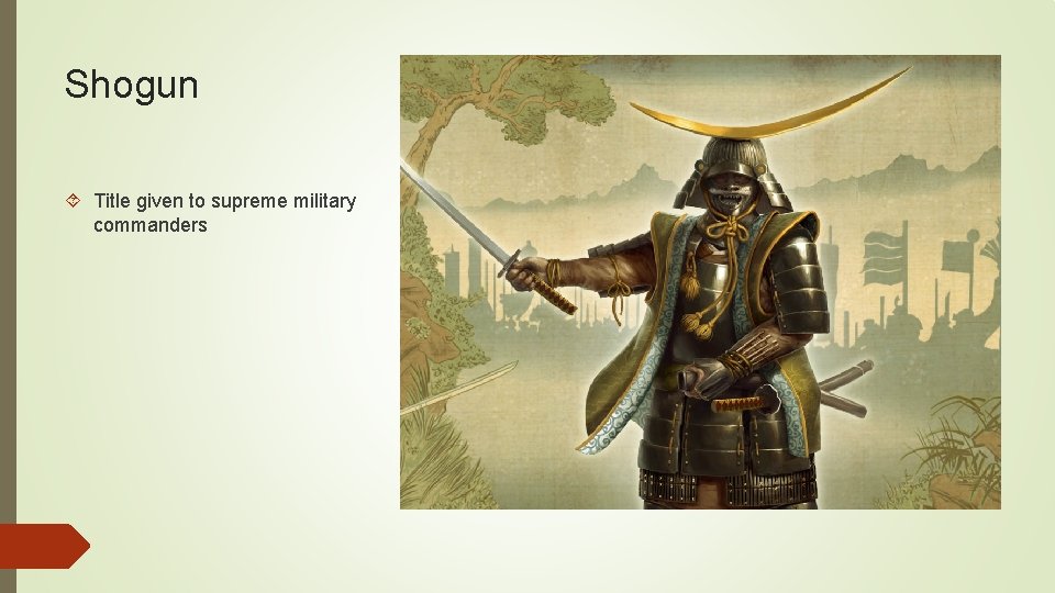 Shogun Title given to supreme military commanders 