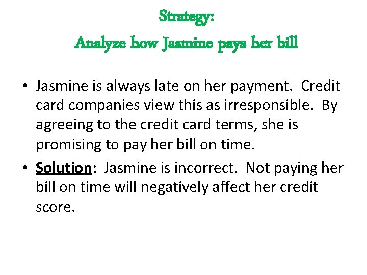 Strategy: Analyze how Jasmine pays her bill • Jasmine is always late on her