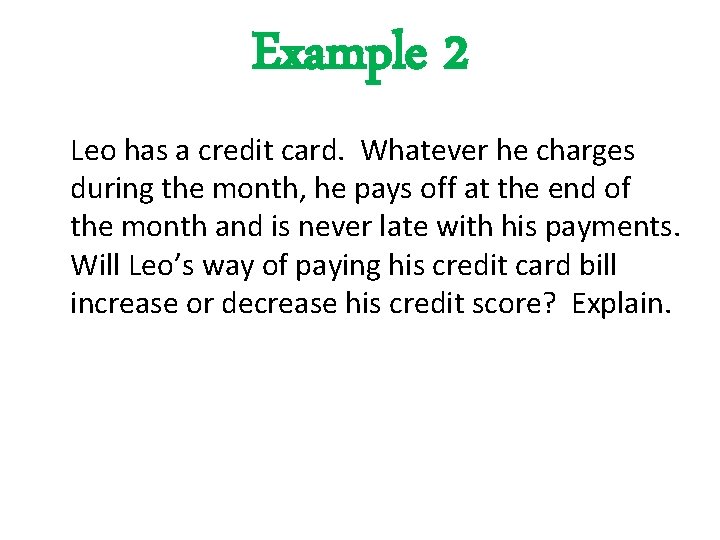Example 2 Leo has a credit card. Whatever he charges during the month, he