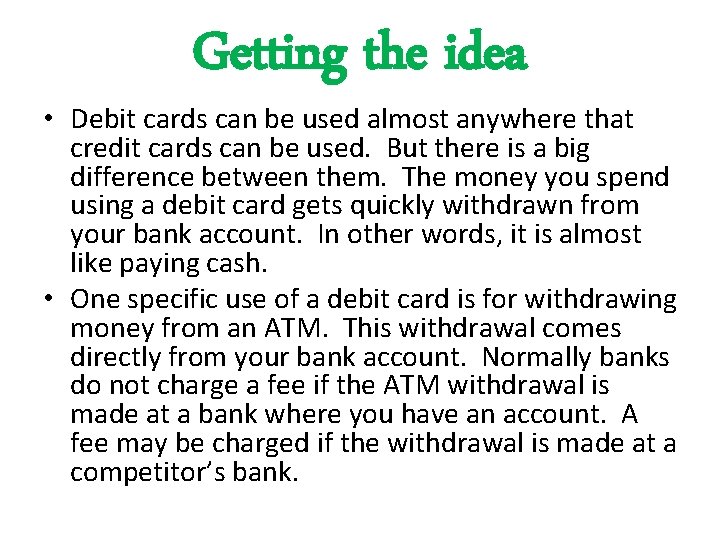 Getting the idea • Debit cards can be used almost anywhere that credit cards