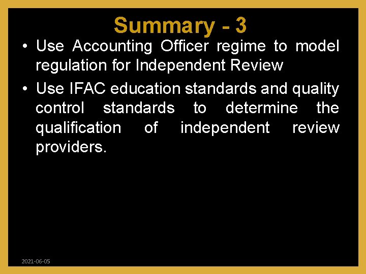 Summary - 3 • Use Accounting Officer regime to model regulation for Independent Review