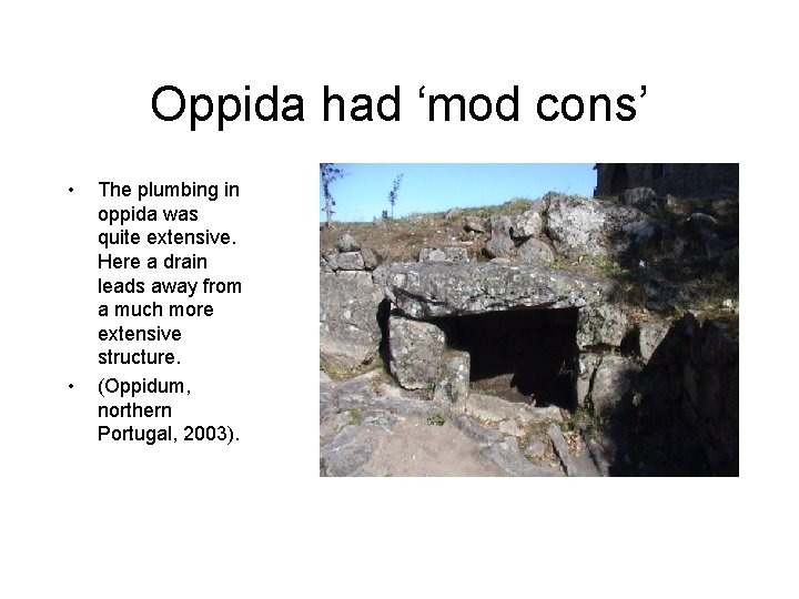 Oppida had ‘mod cons’ • • The plumbing in oppida was quite extensive. Here