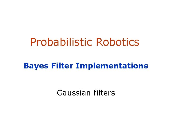 Probabilistic Robotics Bayes Filter Implementations Gaussian filters SA-1 