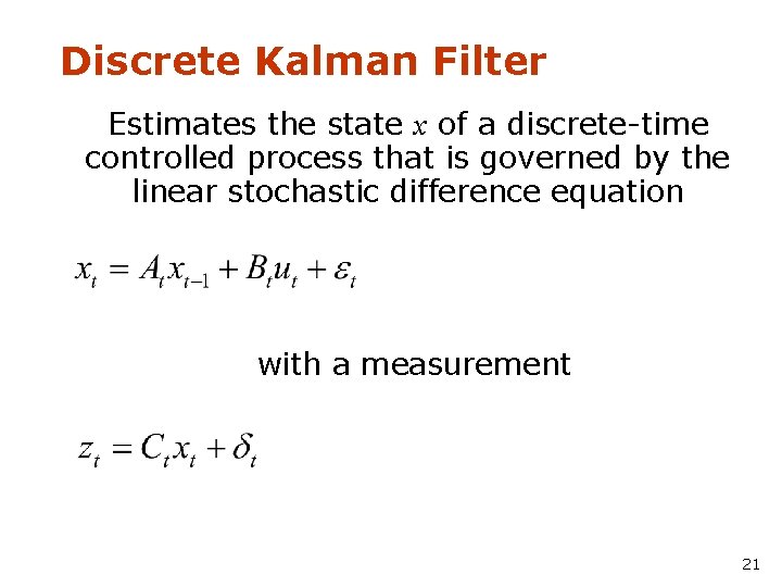 Discrete Kalman Filter Estimates the state x of a discrete-time controlled process that is