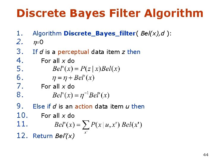 Discrete Bayes Filter Algorithm 1. 2. 3. 4. 5. 6. 7. 8. Algorithm Discrete_Bayes_filter(