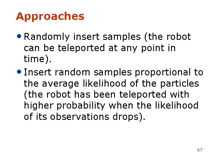 Approaches • Randomly insert samples (the robot can be teleported at any point in