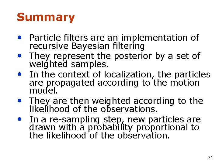 Summary • Particle filters are an implementation of • • recursive Bayesian filtering They