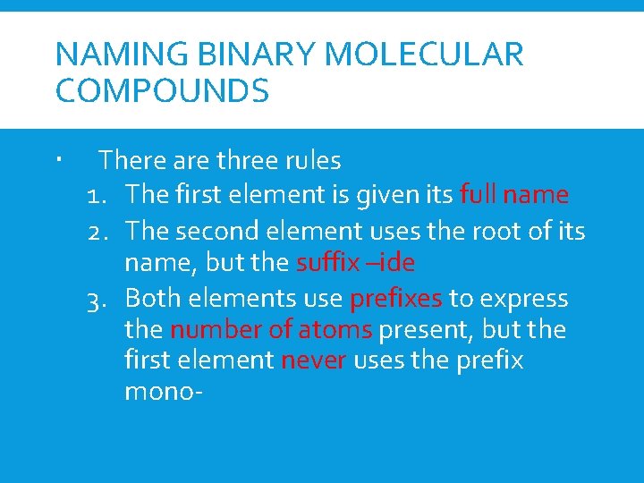 NAMING BINARY MOLECULAR COMPOUNDS There are three rules 1. The first element is given