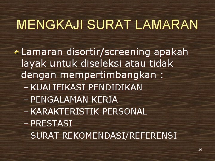 MENGKAJI SURAT LAMARAN Lamaran disortir/screening apakah layak untuk diseleksi atau tidak dengan mempertimbangkan :