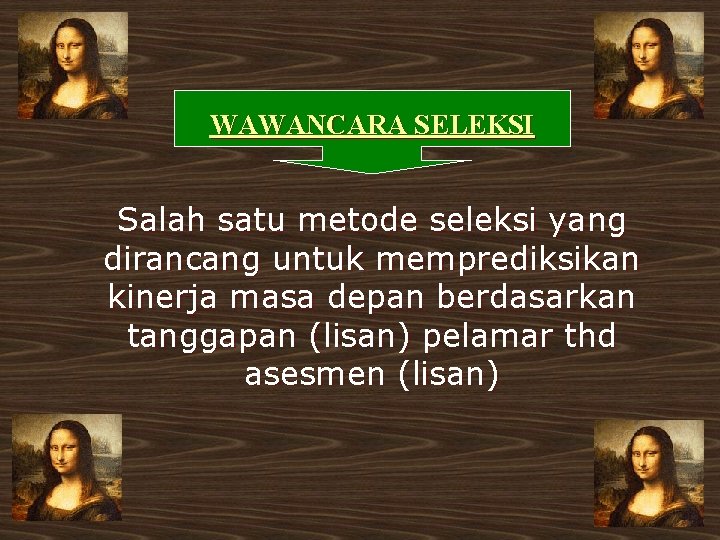 WAWANCARA SELEKSI Salah satu metode seleksi yang dirancang untuk memprediksikan kinerja masa depan berdasarkan