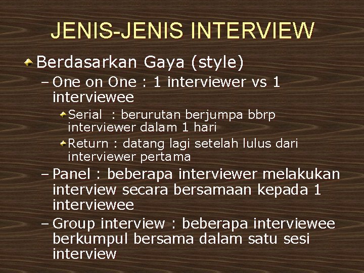 JENIS-JENIS INTERVIEW Berdasarkan Gaya (style) – One on One : 1 interviewer vs 1