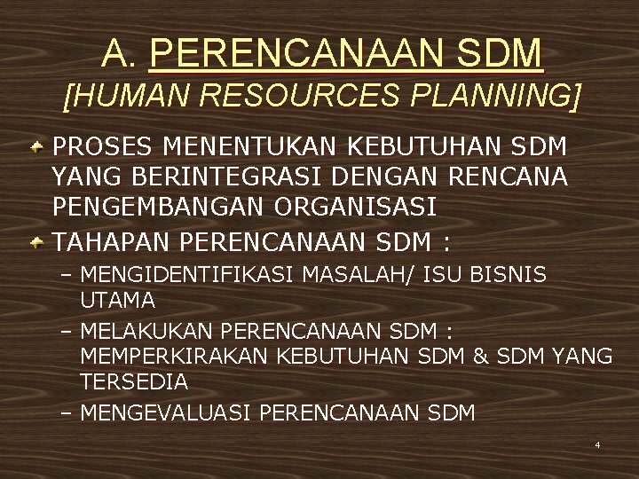 A. PERENCANAAN SDM [HUMAN RESOURCES PLANNING] PROSES MENENTUKAN KEBUTUHAN SDM YANG BERINTEGRASI DENGAN RENCANA