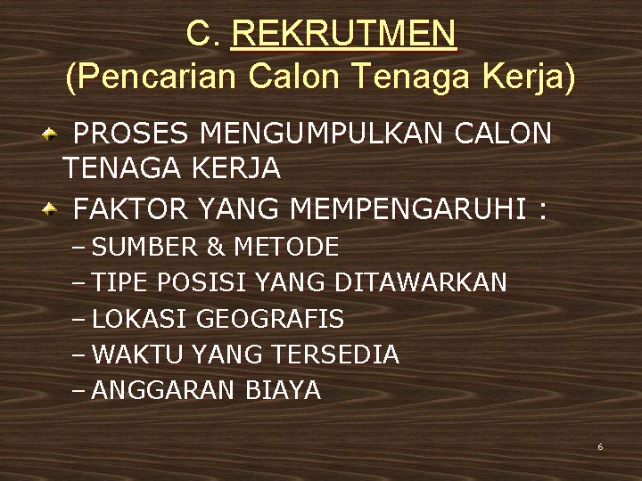 C. REKRUTMEN (Pencarian Calon Tenaga Kerja) PROSES MENGUMPULKAN CALON TENAGA KERJA FAKTOR YANG MEMPENGARUHI