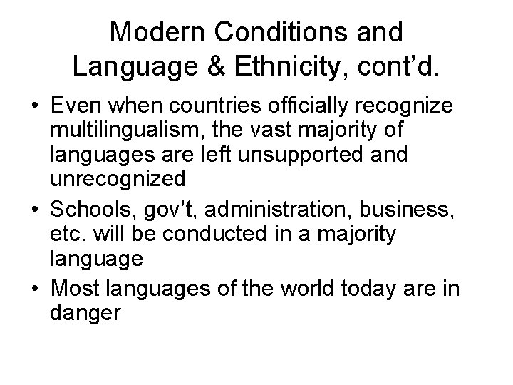 Modern Conditions and Language & Ethnicity, cont’d. • Even when countries officially recognize multilingualism,