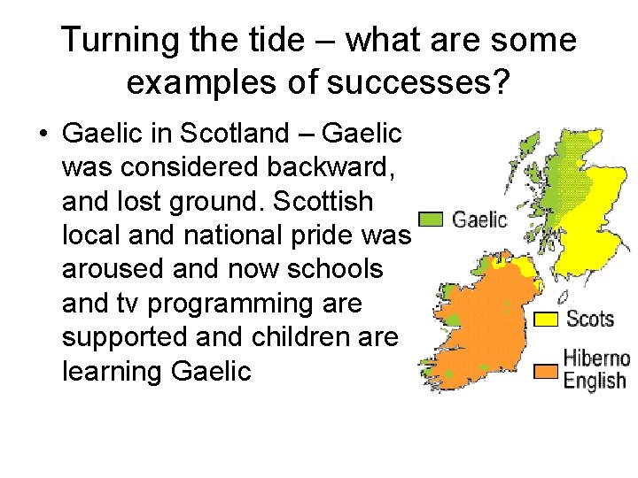 Turning the tide – what are some examples of successes? • Gaelic in Scotland