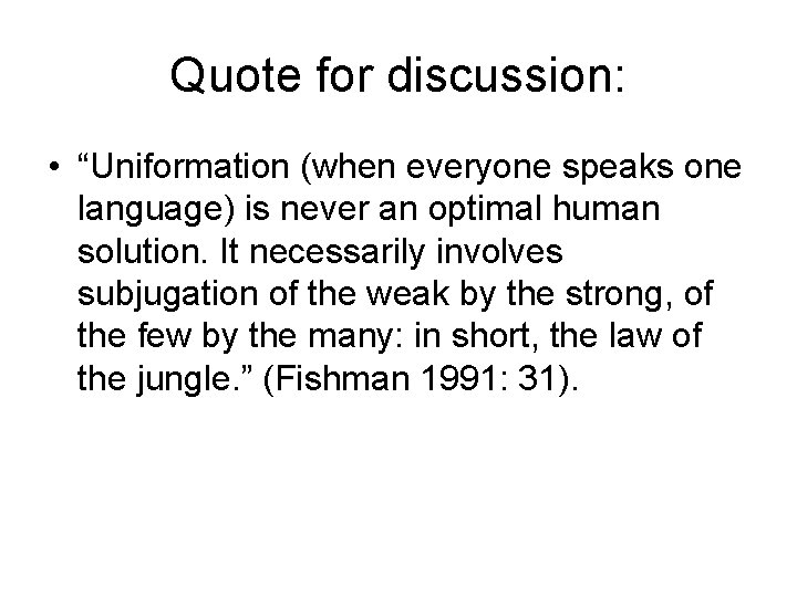 Quote for discussion: • “Uniformation (when everyone speaks one language) is never an optimal