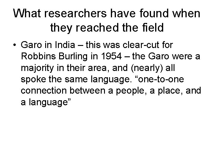 What researchers have found when they reached the field • Garo in India –