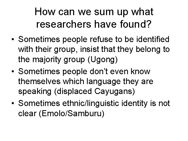 How can we sum up what researchers have found? • Sometimes people refuse to