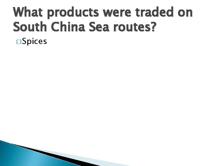 What products were traded on South China Sea routes? � Spices 