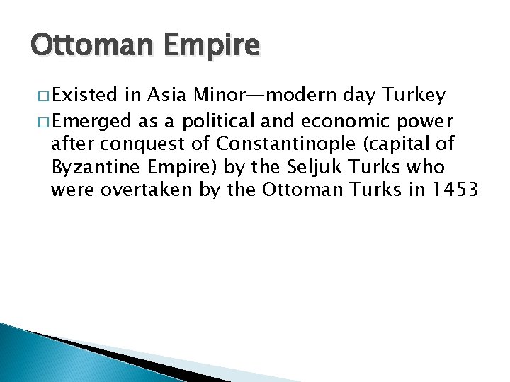 Ottoman Empire � Existed in Asia Minor—modern day Turkey � Emerged as a political