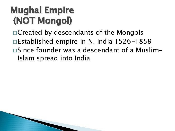 Mughal Empire (NOT Mongol) � Created by descendants of the Mongols � Established empire
